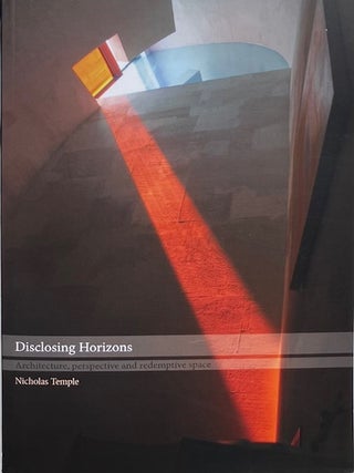 Disclosing Horizons: Architecture, Perspective and Redemptive Space. NICHOLAS TEMPLE.