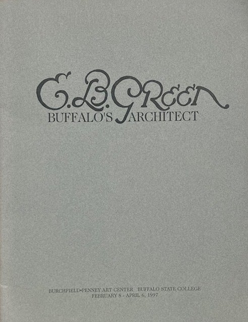 Item #015682 E. B. Green: Buffalo's Architect. GERALD C. MEAD, JR., E. B. Green.