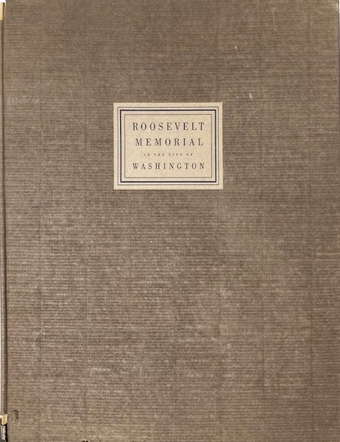 Item #015688 Plan and Design for the Roosevelt Memorial in the City of Washington John Russell Pope Architect: Submitted to the Congress of the United States By the Roosevelt Memorial Association Pursuant to the Joint Resolution of Congress etc. JOHN RUSSELL POPE.