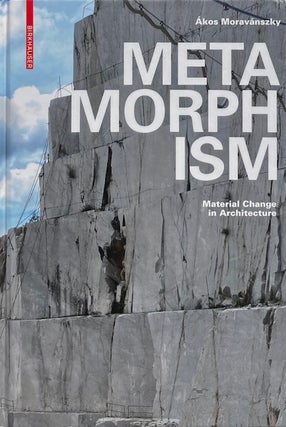 Item #015745 Metamorphism: Material Change in Architecture. AKOS MORAVANSKY