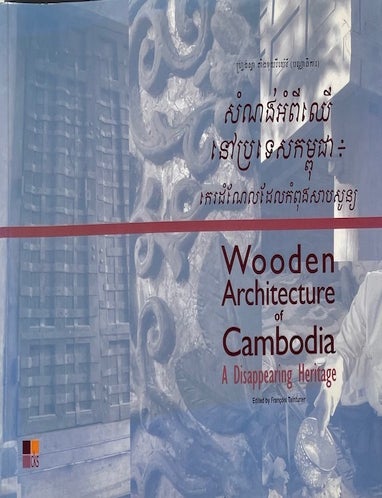 Item #015757 Wooden Architecture of Cambodia: A Disappearing Heritage. FRANCOIS TAINTURIER.